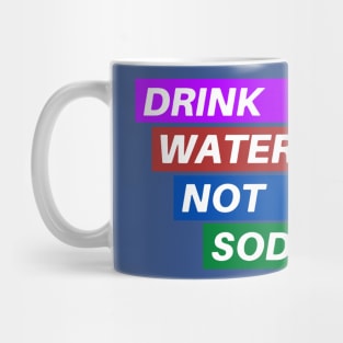 drink water not soda 3 Mug